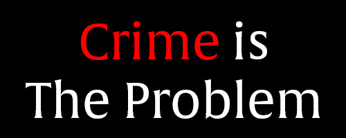 Crime is the Problem